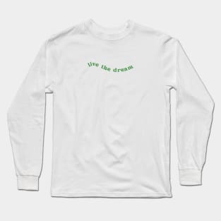 Live the Dream | Green Long Sleeve T-Shirt